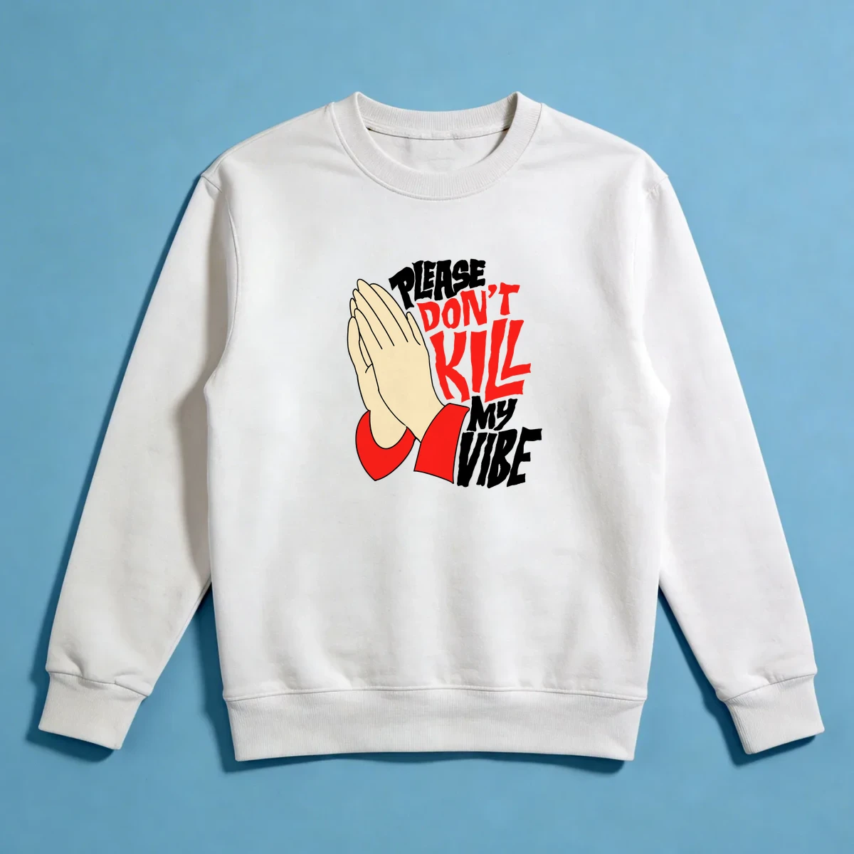 Please Don’t Kill My Vibe Sweatshirt
