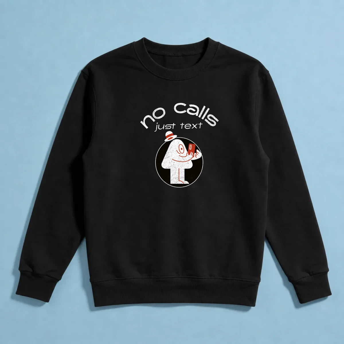 No Calls Just Text Sweatshirt
