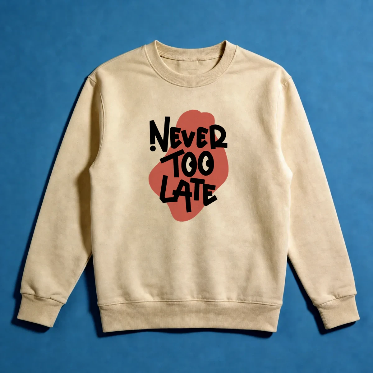 Never Too Late Sweatshirt