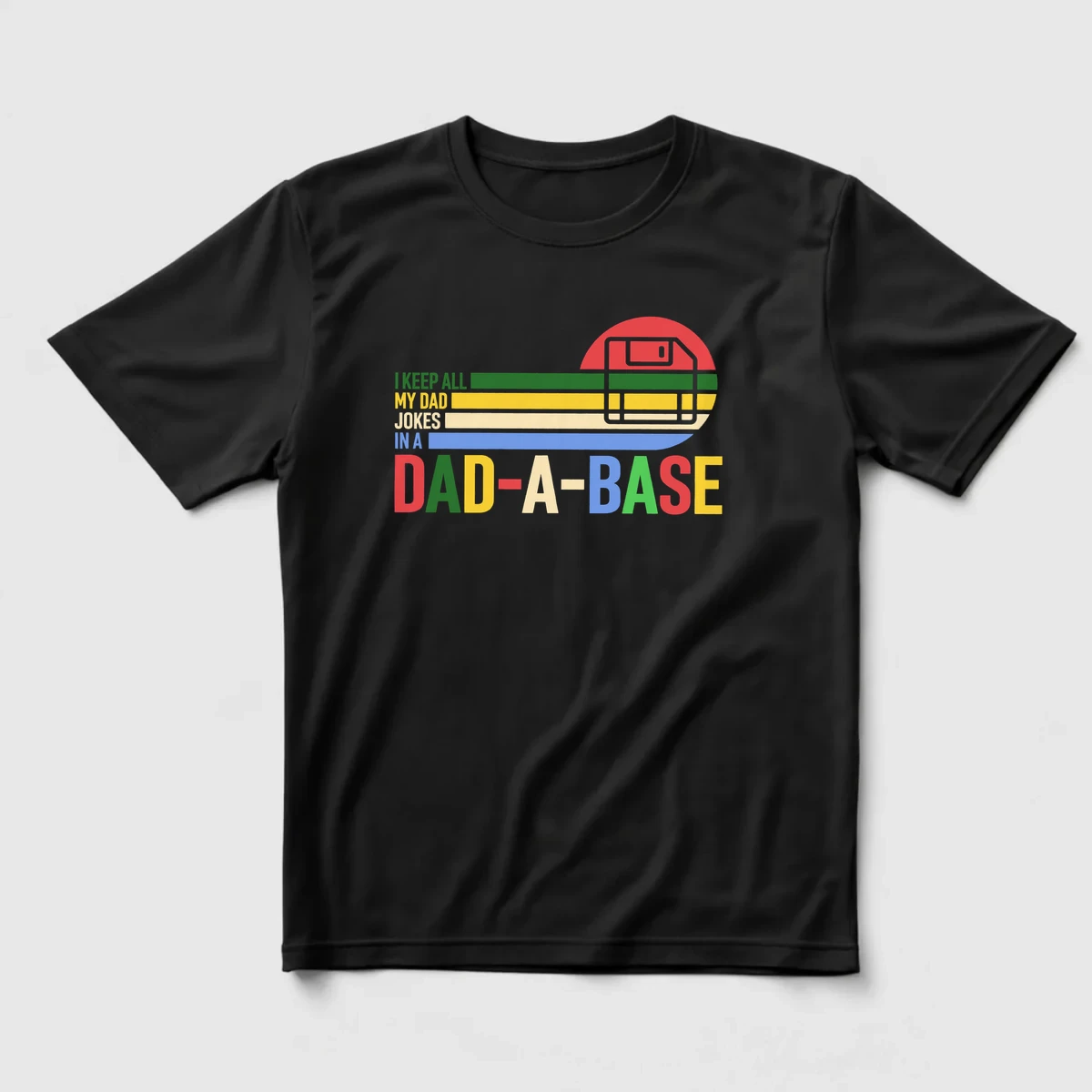 I Keep All My Dad Jokes in a Dad-A-Base Regular Tişört