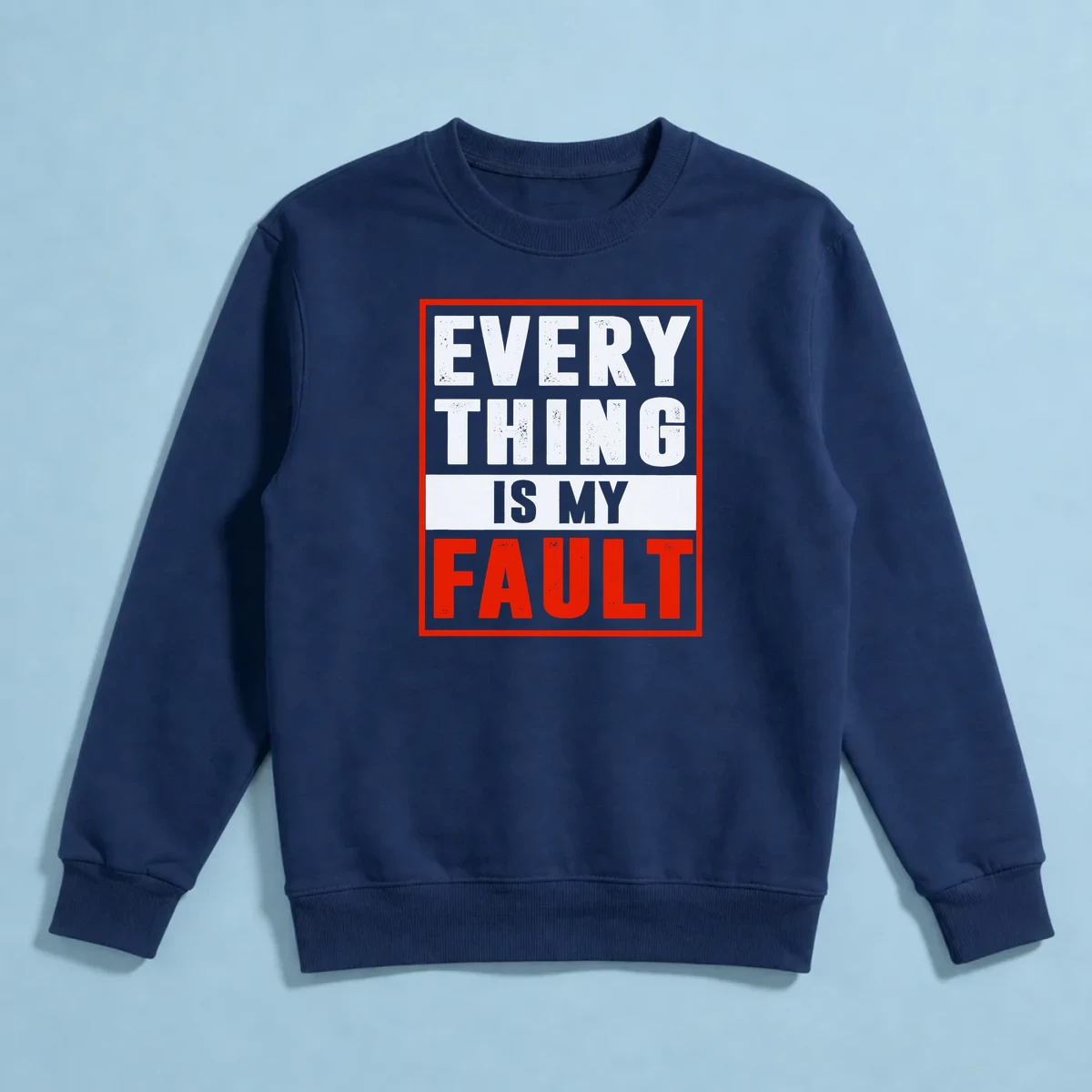 Every Thing Is My Fault Sweatshirt
