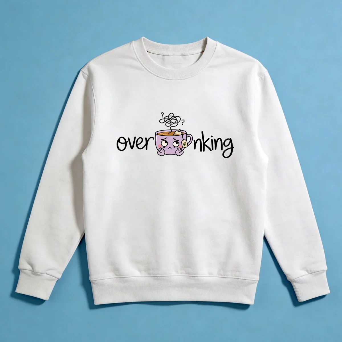 Over'tea'nking Sweatshirt