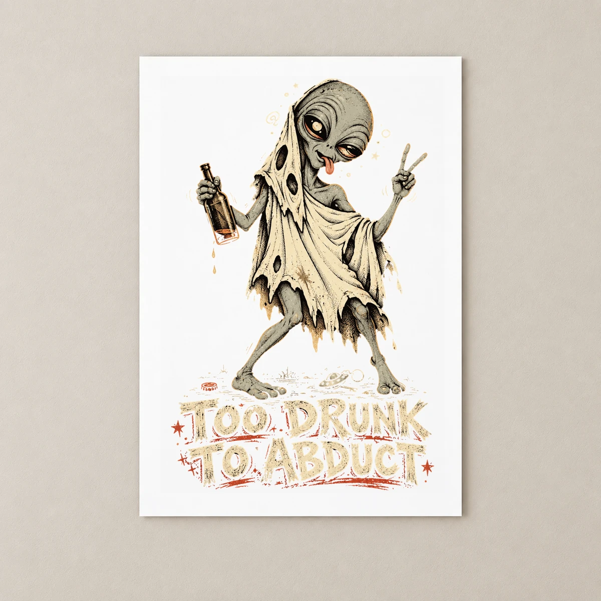 Too Drunk To Abduct – Sarhoş Uzaylı, UFO ve Retro Kara Mizah Tasarımı Poster
